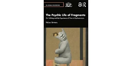 The Psychic Life of Fragments: Book Launch Symposium with Raluca Soreanu