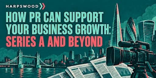 How PR Can Support Business Growth: Series A and Beyond